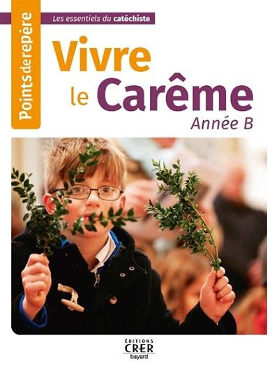 Vivre le Carême Année B. Points de repère