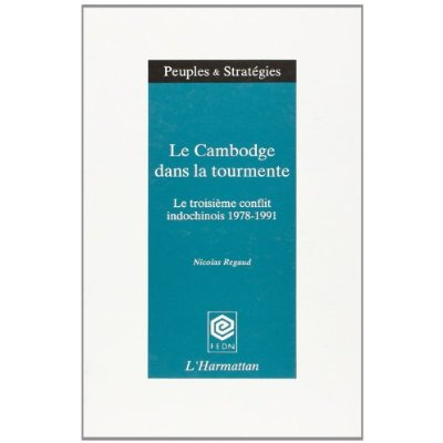 Le Cambodge dans la tourmente. Le troisième conflit indochinois, 1978-1991