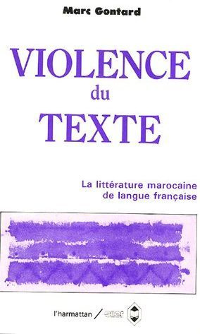 La violence du texte. Etude sur la littérature marocaine de langue française