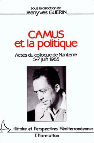 Camus et la politique. Actes du colloque de Nanterre, 5-7 juin 1985
