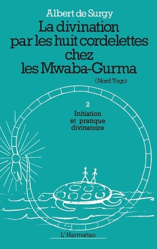 La divination par les huit cordelettes chez les Mwaba. 1 Initiation et pratiques divinatoires - Tome
