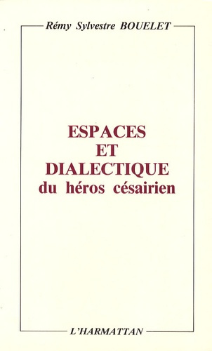 Espaces et dialectique du héros césairien