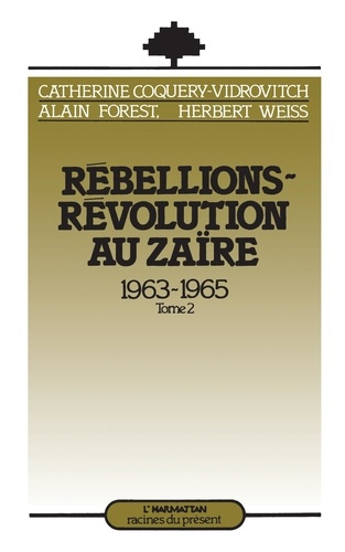 Rébellions-Révolution au Zaïre (1963-1965). Tome 2
