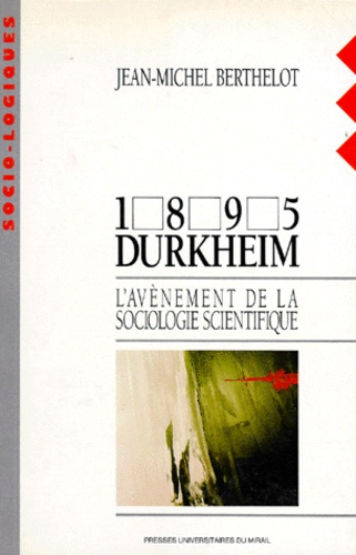 1895 DURKHEIM. L'avènement de la sociologie scientifique