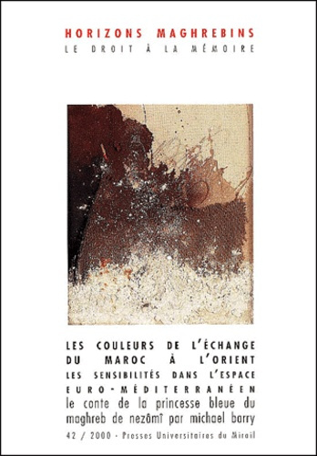 Horizons maghrébins N° 42/2000 : Les couleurs de l'échange : du Maroc à l'Orient. Les sensibilités d