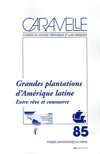 Caravelle N° 85, Décembre 2005 : Grandes plantations d'Amérique latine. Entre rêve et commerce