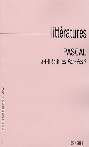 Littératures N° 55, 2007 : Pascal a-t-il écrit les Pensées ?
