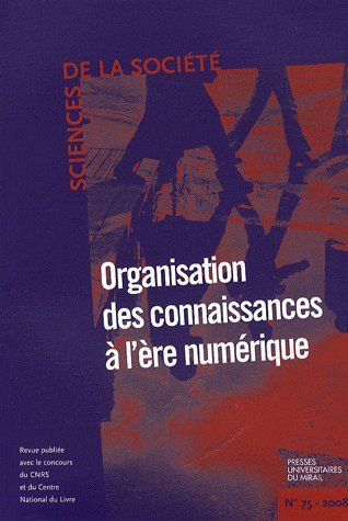 Sciences de la Société N° 75, Octobre 2008 : Organisation des connaissances à l'ère numérique