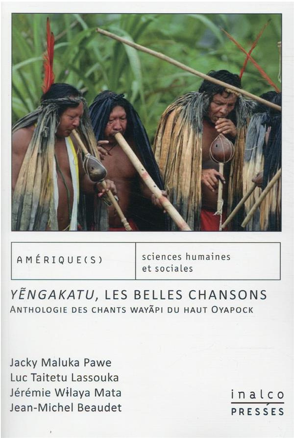 Yengakatu, les belles chansons. Anthologie des chants wayãpi du haut Oyapock