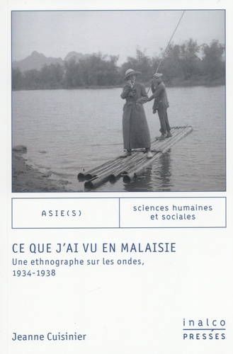 Ce que j'ai vu en Malaisie. Une ethnographe sur les ondes, 1934-1938