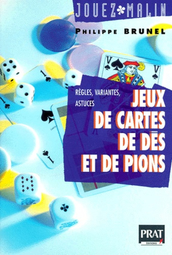 Jeux de cartes, de dés, de pions. Règles, variantes, astuces