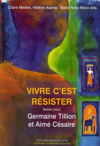 Vivre c'est résister. Textes pour Germaine Tillion et Aimé Césaire