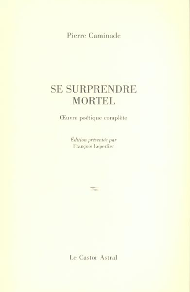 Se surprendre mortel. Poèmes 1932-1997
