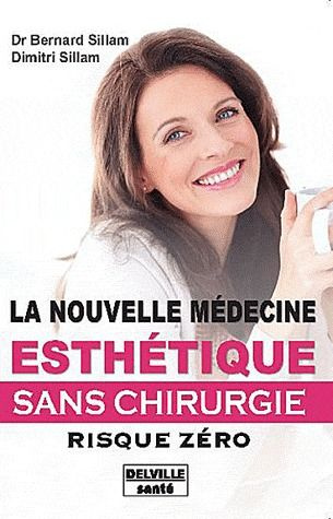 LA NOUVELLE MEDECINE ESTHETIQUE - SANS CHIRURGIE - RISQUE ZERO