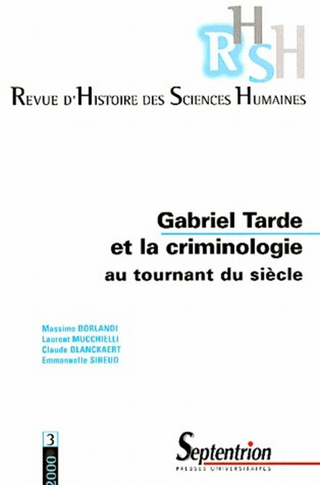 Revue d'Histoire des Sciences Humaines N° 3 Novembre 2000 : Gabriel Tarde et la criminologie au tour