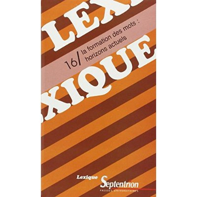 Lexique n° 16. La formation des mots : horizons actuels
