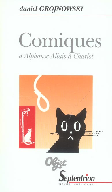 Comiques d'Alphonse Allais à Charlot. Le comique dans les Lettres et les Arts
