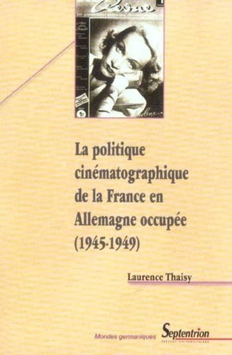 La politique cinématographique de la France en Allemagne occupée 1945-1949