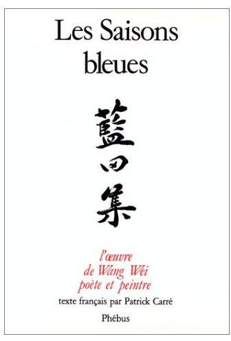 Les Saisons bleues. L'oeuvre de Wang Wei, poète et peintre