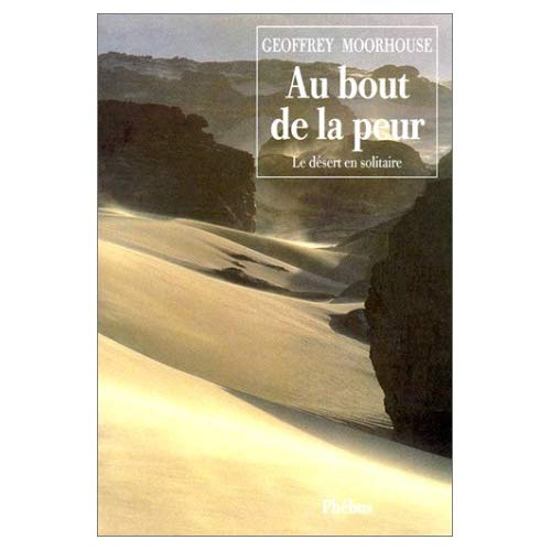 AU BOUT DE LA PEUR LE DESERT EN SOLITAIRE
