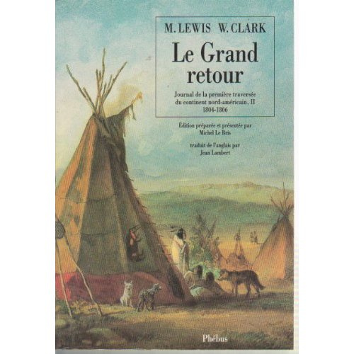 Le grand retour. Journal de la première traversée du continent nord-américain, II 1804-1806