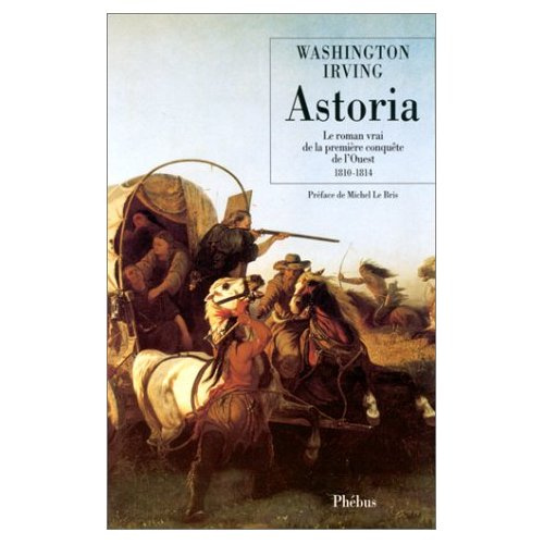 Astoria. Le roman vrai de la première conquête de l'Ouest