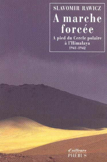 A marche forcée. A pied du Cercle polaire à l'Himalaya, 1941-1942