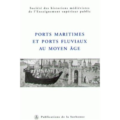 PORTS MARITIMES ET PORTS FLUVIAUX AU MOYEN AGE
