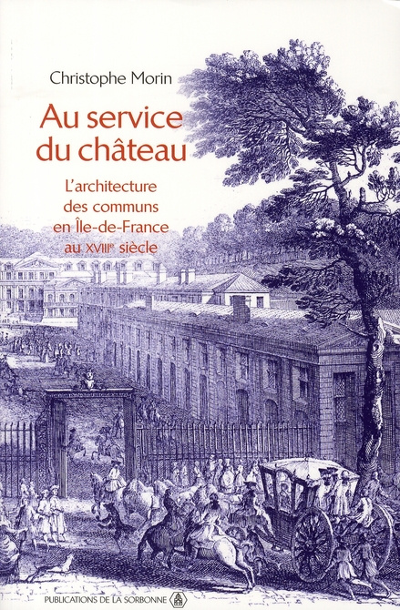 AU SERVICE DU CHATEAU. L ARCHITECTURE DES COMMUNS AU XVIIIE SIECLE