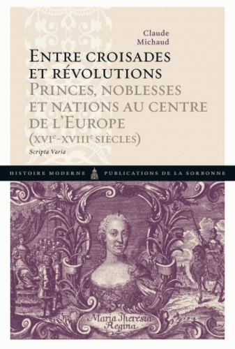 ENTRE CROISADES ET REVOLUTIONS. PRINCES, NOBLESSES ET NATIONS AU CENTRE DE L'EUR