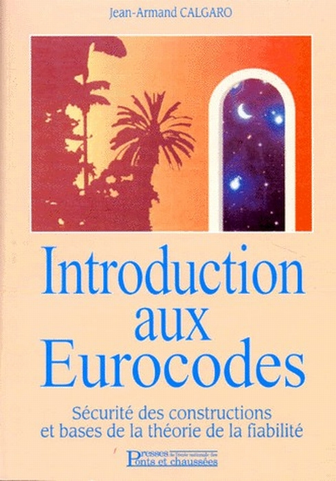 INTRODUCTION AUX EUROCODES. Sécurité des constructions et bases de la théorie de la fiabilité