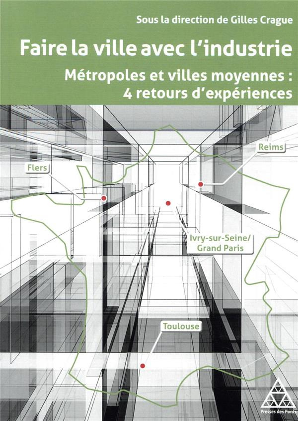 Faire la ville avec l'industrie. Métropoles et villes moyennes, 4 retours d'expériences