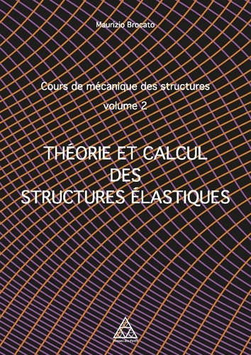 Cours de mécanique des structures. Volume 2, Théorie et calcul des structures élastiques