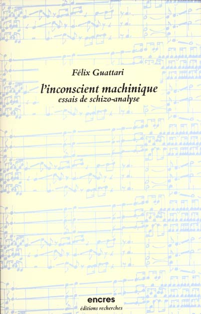 L'Inconscient machinique. Essais de schizo-analyse