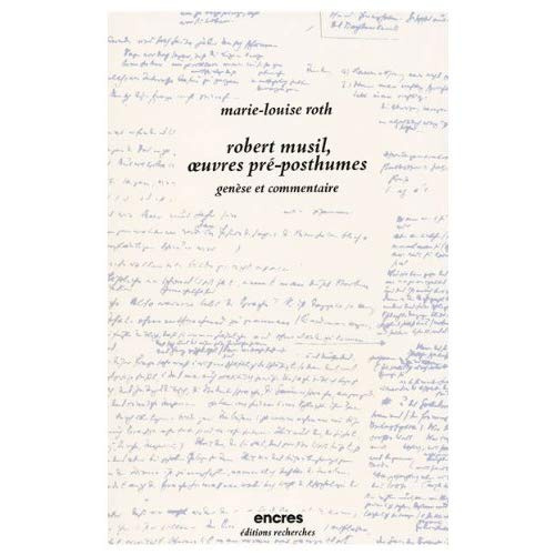 Robert Musil, oeuvres pré-posthumes. Genèse et commentaire