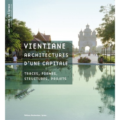 Vientiane, architectures d'une capitale. Traces, formes, structures, projets