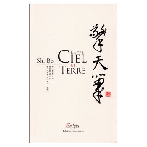 ENTRE CIEL ET TERRE. Sur les traces de l'écriture chinoise