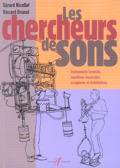 Chercheurs de sons. Instruments inventés, machines musicales, sculptures et installations sonores