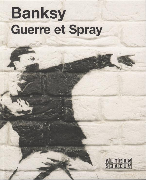 Banksy - Guerre et spray