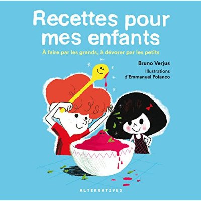 RECETTES POUR MES ENFANTS - A FAIRE PAR LES GRANDS, A DEVORER PAR LES PETITS