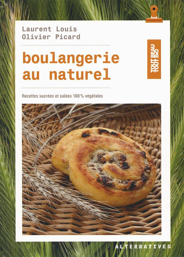 Boulangerie au naturel. Recettes sucrées et salées 100% végétales