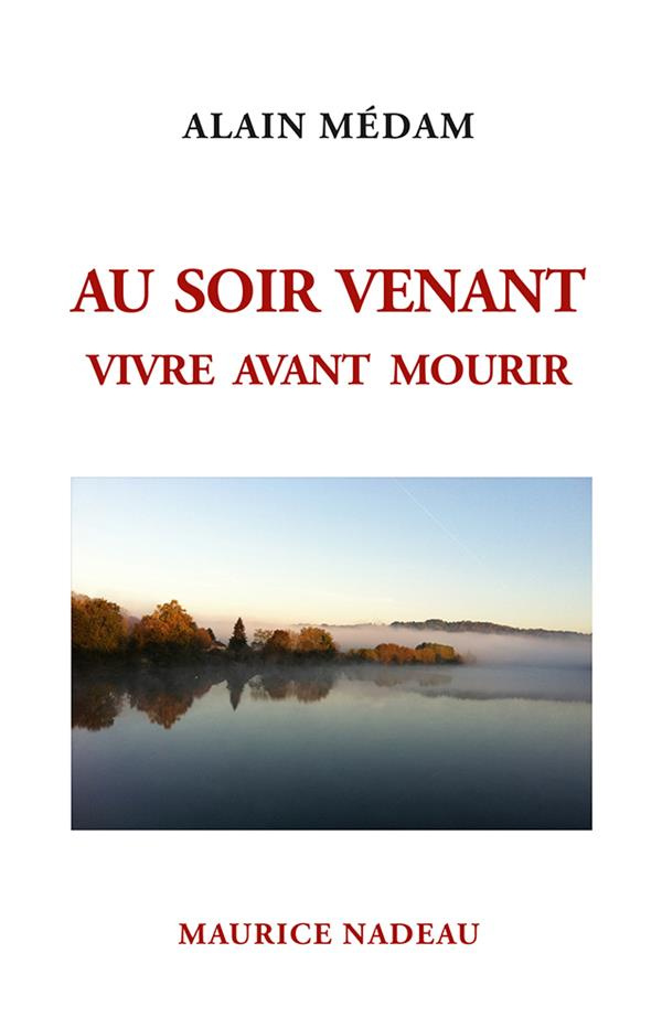 Au soir venant. Vivre avant mourir