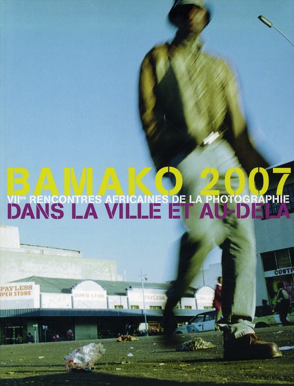 Bamako 2007. VIIes rencontres africaines de la photographie dans la ville et au-delà, édition biling