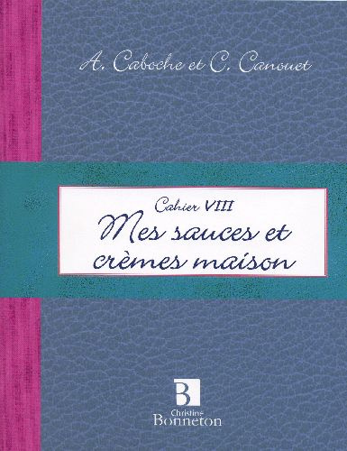 CAH. VIII : MES SAUCES ET CREMES MAISON