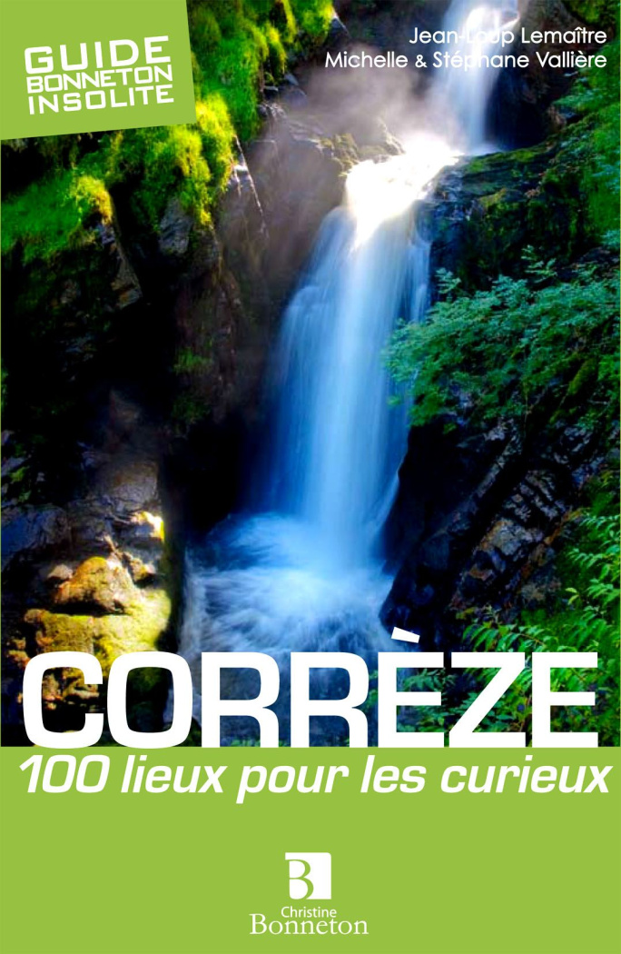 Corrèze. 100 lieux pour les curieux