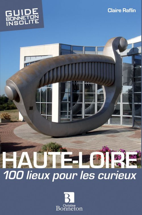 Haute-Loire. 100 lieux pour les curieux