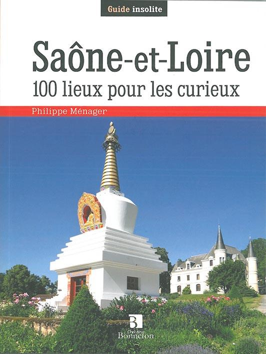 Saône-et-Loire. 100 lieux pour les curieux