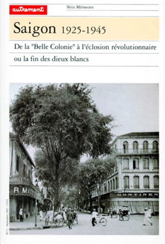 Saïgon 1925-1945.. De la "Belle Colonie" à l'éclosion révolutionnaire ou la fin des dieux blancs