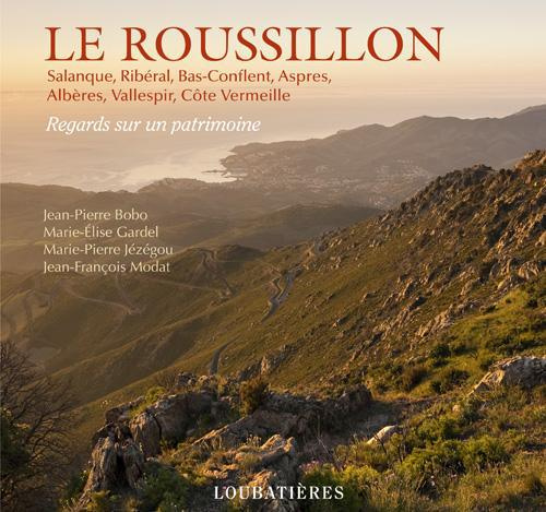 Le Roussillon. Salanque, Ribéral, Bas-Conflent, Aspres, Albères, Vallespir, Côte Vermeille