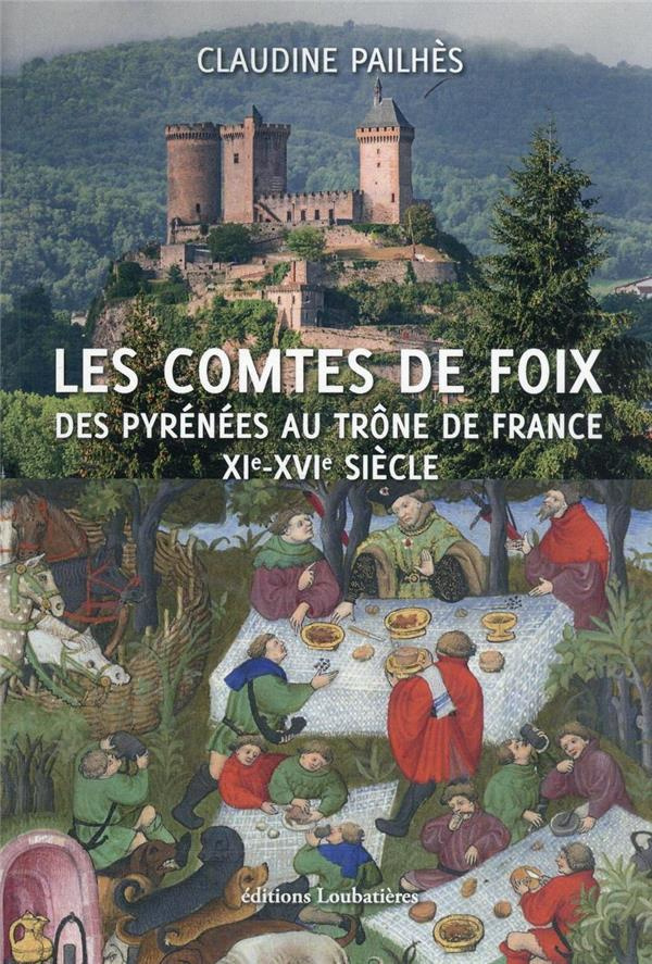 Les comtes de Foix. Des Pyrénées au trône de France XIe-XVIe siècle